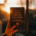 How to Be a Better Girlfriend to Your Boyfriend: A Comprehensive Guide